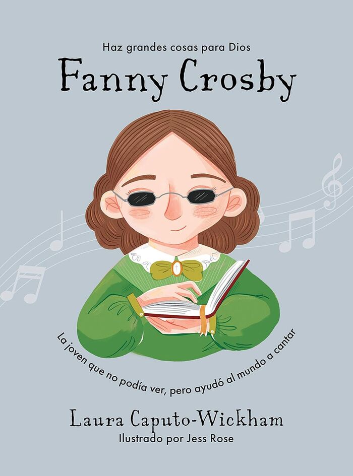 Portada de «Fanny Crosby - La Niña Que No Veía, Pero Ayudó Al Mundo a Cantar» — Caputo-Wickham, Laura