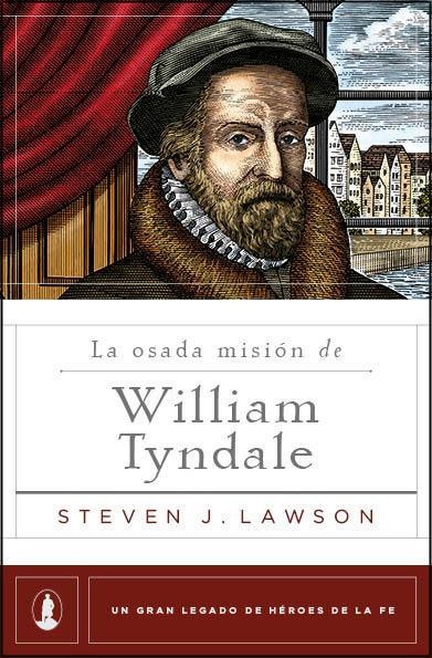 Portada de «La osada misión de William Tyndale» — Lawson, Steven J.